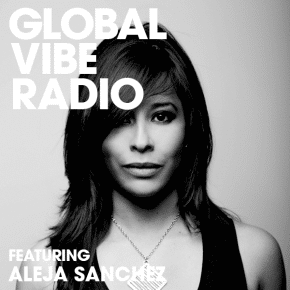 Aleja Sanchez Global Vibe Radio Mix