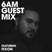6AM Guest Mix: Fixon