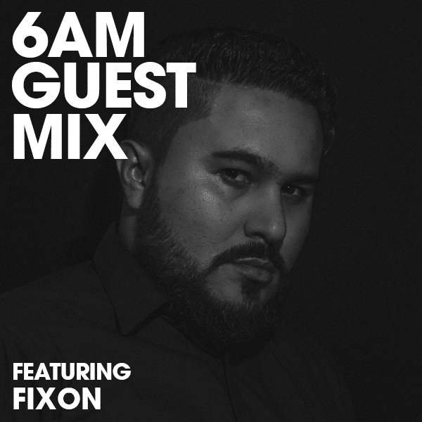 6AM Guest Mix: Fixon