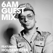 6AM Guest Mix: Housemesiter