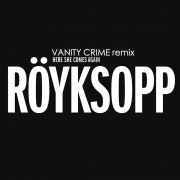 Royksopp's Here She Comes Again Remix