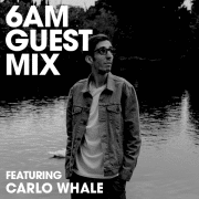 6AM Guest Mix: Carlo Whale