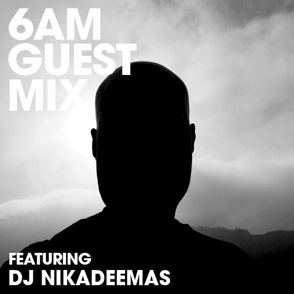 6AM Guest Mix: DJ Nikadeemas