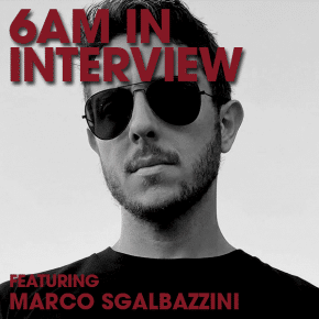 6AM In Interview with Marco Sgalbazzini: The Artist Journey Guide to Bookings