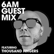 6AM Guest Mix: Thousand Fingers