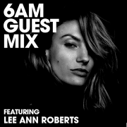 Lee Ann Roberts 6AM Guest Mix