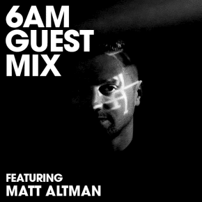 6AM Guest Mix - Matt Altman