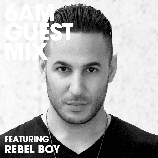 6AM Rebel Boy Guest Mix