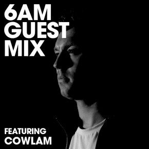 6AM Guest Mix: Cowlam