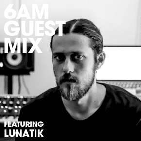 6AM Guest Mix: Lunatik