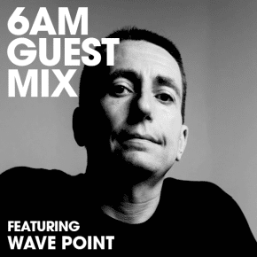 6AM Guest Mix: Wave Point